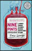 Nine Pints: A Journey Through the Money, Medicine, and Mysteries of Blood