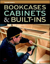 Bookcases, Cabinets & Built-Ins: The Maker's Guide to Custom Storage