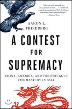 Contest for Supremacy: China, America, and the Struggle for Mastery in Asia
