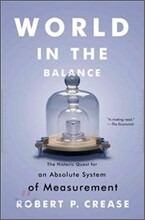 World in the Balance: The Historic Quest for an Absolute System of Measurement