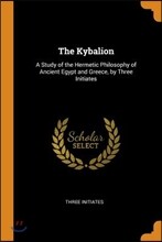 The Kybalion: A Study of the Hermetic Philosophy of Ancient Egypt and Greece, by Three Initiates