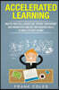 Accelerated Learning: Master Your Skill Acquisition, Improve Your Memory and Productivity and Use Your Acquired Skills to Make a Passive Income!