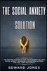 The Social Anxiety Solution: The Proven Workbook for an Introvert to Cure Social Anxiety Disorder & Overcome Shyness - For Kids, Teen and Adults