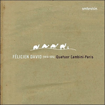 Quatuor Cambini-Paris 펠리시앙 다비드: 현악 4중주 (Felicien David: String Quartets Nos. 1, 2 & 4)