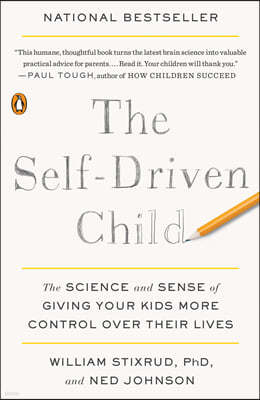 The Self-Driven Child: The Science and Sense of Giving Your Kids More Control Over Their Lives