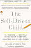 The Self-Driven Child: The Science and Sense of Giving Your Kids More Control Over Their Lives