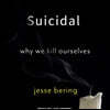 Suicidal: Why We Kill Ourselves