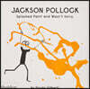 Jackson Pollock Splashed Paint and Wasn't Sorry