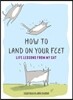 How to Land on Your Feet: Life Lessons from My Cat
