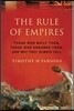 Rule of Empires: Those Who Built Them, Those Who Endured Them, and Why They Always Fall