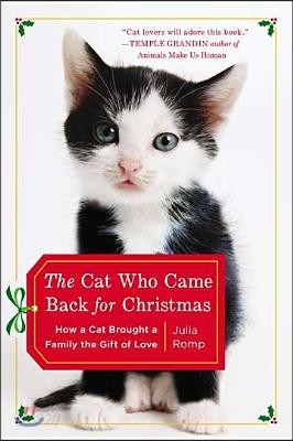 The Cat Who Came Back for Christmas: How a Cat Brought a Family the Gift of Love