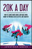 20K a Day: How to Launch More Books and Make More Money by Writing Faster, Better and Smarter