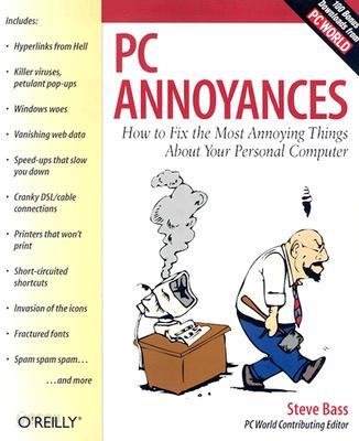 PC Annoyances: How to Fix the Most Annoying Things about Your Personal Computer