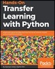 Hands-On Transfer Learning with Python: Implement advanced deep learning and neural network models using TensorFlow and Keras