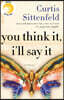 You Think It, I'll Say It: Stories