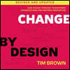 Change by Design: How Design Thinking Transforms Organizations and Inspires Innovation