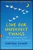 Love for Imperfect Things: How to Accept Yourself in a World Striving for Perfection