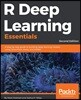 R Deep Learning Essentials: A step-by-step guide to building deep learning models using TensorFlow, Keras, and MXNet, 2nd Edition