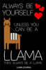 Always Be Yourself Unless You Can Be a Llama Then Always Be a Llama Llama Journal: 6x9 Notebook, Ruled, Llama Lover, Funny Alpaca, Draw and Write Jour