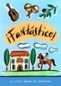 Fantastico!: A Little Book of Spanish