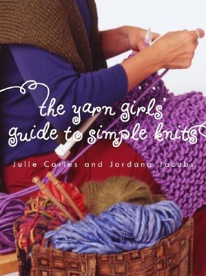 The Yarn Girls&#39; Guide to Simple Knits