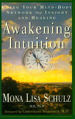 Awakening Intuition: Using Your Mind-Body Network for Insight and Healing