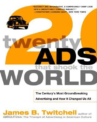 Twenty Ads That Shook the World: The Century&#39;s Most Groundbreaking Advertising and How It Changed Us All