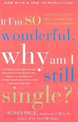 If I&#39;m So Wonderful, Why Am I Still Single?: Ten Strategies That Will Change Your Love Life Forever