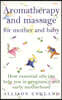 Aromatherapy And Massage For Mother And Baby
