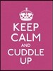 Keep Calm and Cuddle Up