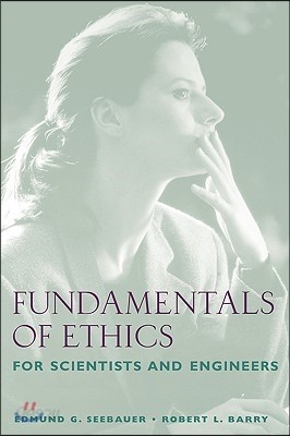 Fundamentals of Ethics for Scientists and Engineers