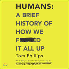 Humans: A Brief History of How We F*cked It All Up