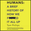 Humans: A Brief History of How We F*cked It All Up