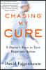 Chasing My Cure: A Doctor's Race to Turn Hope Into Action; A Memoir