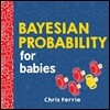 Bayesian Probability for Babies