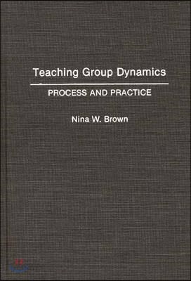 Teaching Group Dynamics: Process and Practices