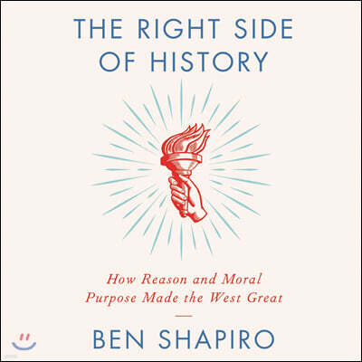 The Right Side of History: How Reason and Moral Purpose Made the West Great