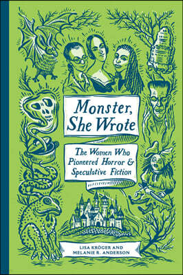 Monster, She Wrote: The Women Who Pioneered Horror and Speculative Fiction