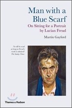 Man with a Blue Scarf: On Sitting for a Portrait by Lucian Freud