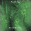 Travis & Fripp (트래비스 앤 프립) - Between the Silence (Deluxe Edition)