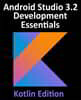Android Studio 3.2 Development Essentials - Kotlin Edition: Developing Android 9 Apps Using Android Studio 3.2, Kotlin and Android Jetpack