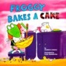 Froggy Bakes a Cake