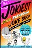 The Jokiest Joking Bathroom Joke Book Ever Written . . . No Joke!
