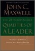 The 21 Indispensable Qualities of a Leader: Becoming the Person Others Will Want to Follow