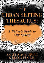 The Urban Setting Thesaurus: A Writer's Guide to City Spaces