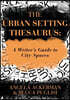 The Urban Setting Thesaurus: A Writer's Guide to City Spaces