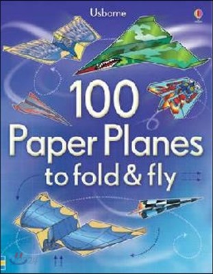 100 Paper Planes to Fold and Fly