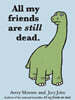 All My Friends Are Still Dead: (Funny Books, Children's Book for Adults, Interesting Finds)