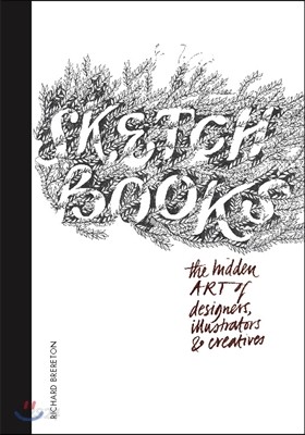 Sketchbooks: The Hidden Art of Designers, Illustrators &amp; Creatives