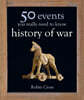 50 Events You Really Need to Know: History of War